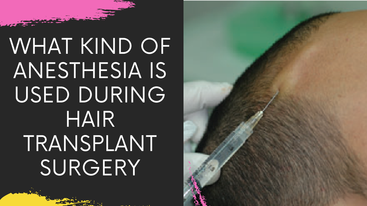 Read more about the article What kind of Anesthesia is used during Hair Transplant Surgery | Hair Restoration in Navi Mumbai
