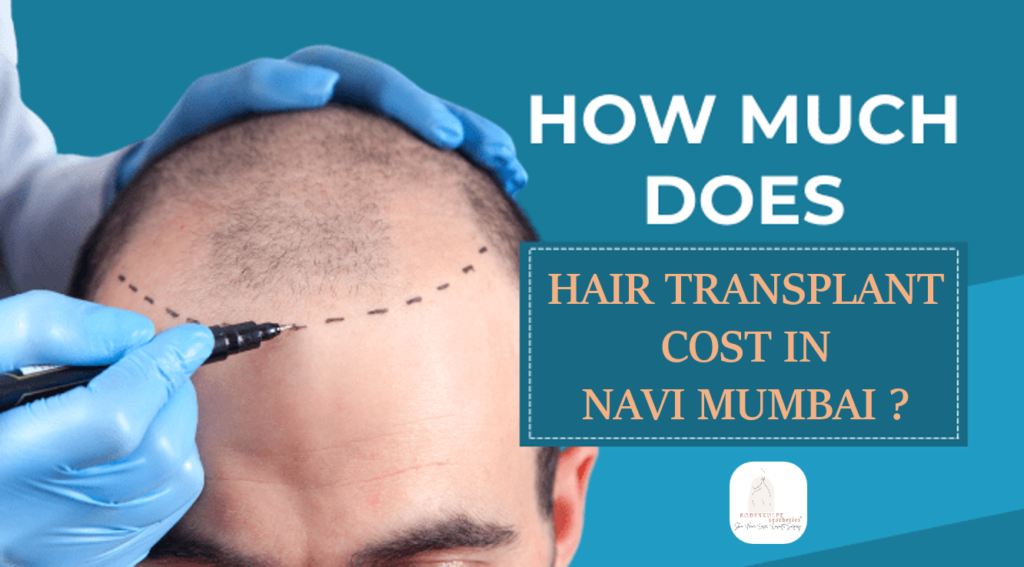 Comprehensive pricing details for Cost of Hair Transplant in Navi Mumbai at Bodyskulpt Aesthetics, showcasing quality and care at Bodyskulpt Aesthetics